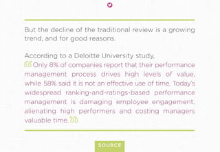 But the decline of the traditional review is a growing
trend, and for good reasons.
According to a Deloitte University stu...