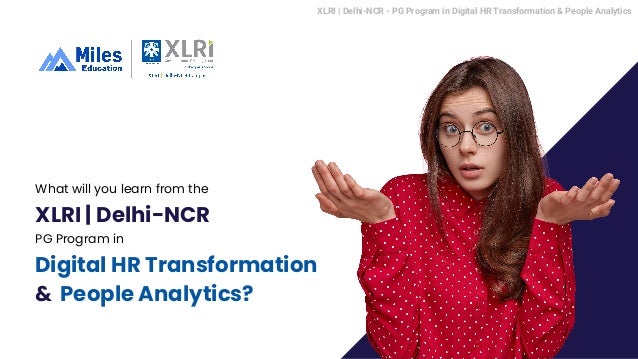 What will you learn from the
XLRI | Delhi-NCR
PG Program in
Digital HR Transformation
& People Analytics?
XLRI | Delhi-NCR - PG Program in Digital HR Transformation & People Analytics
 