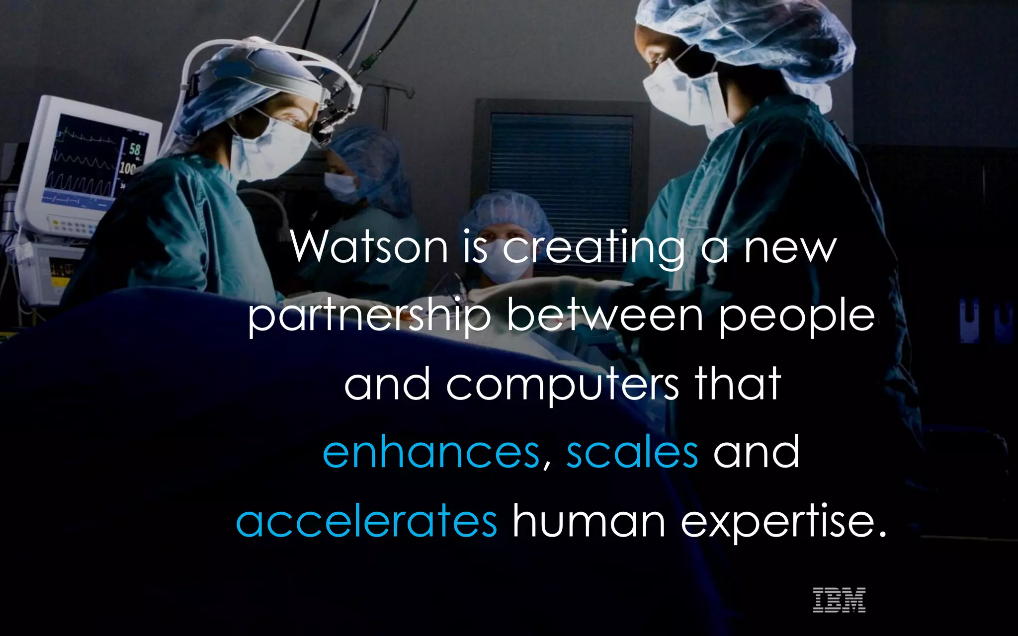 © 2015 IBM Corporation 13SXSW 2015
Watson is creating a new
partnership between people
and computers that
enhances, scales and
accelerates human expertise.
 