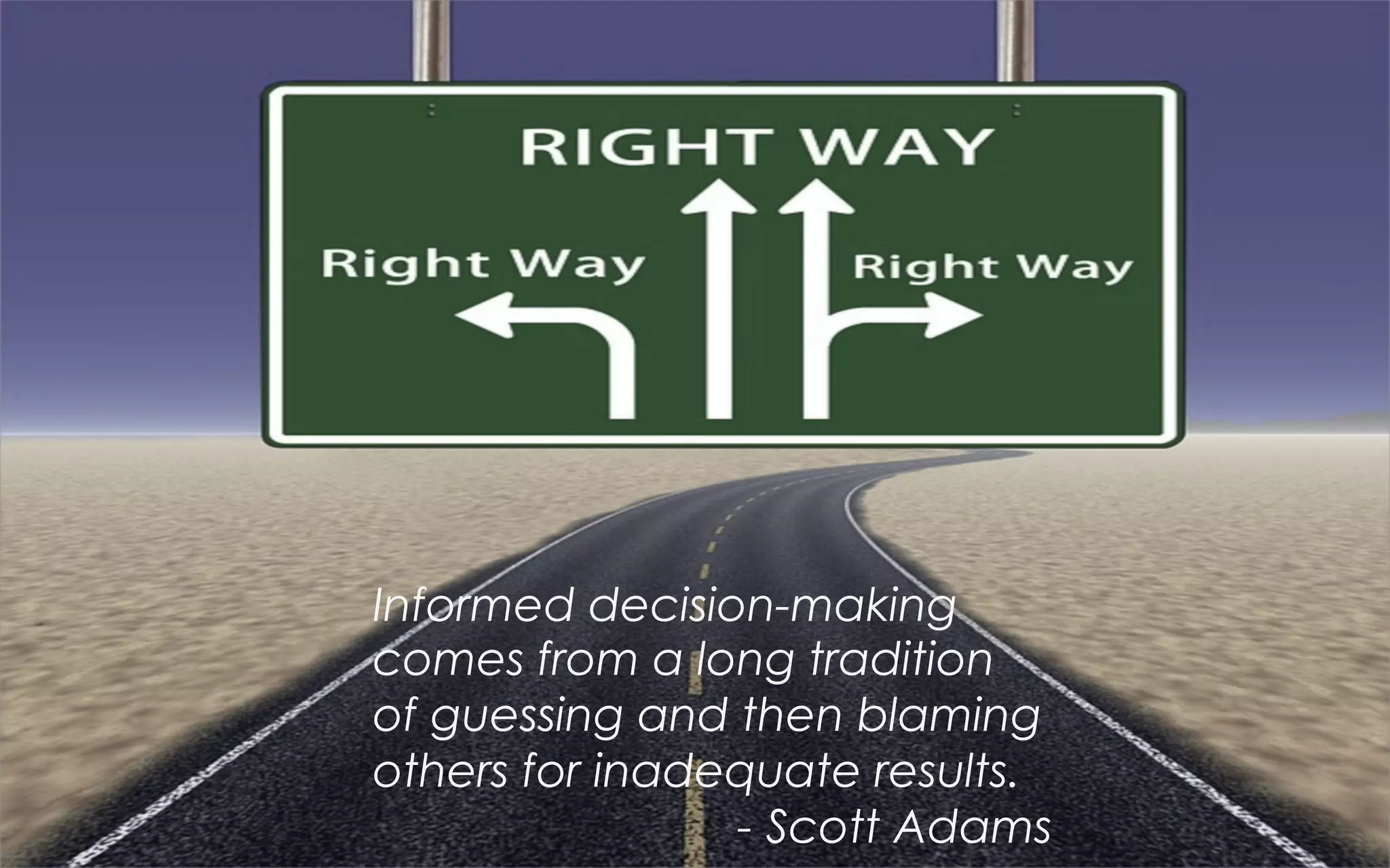 © 2015 IBM Corporation 26SXSW 2015
Informed decision-making
comes from a long tradition
of guessing and then blaming
others for inadequate results.
- Scott Adams
 
