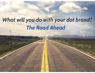 What will you do with your dot brand?
