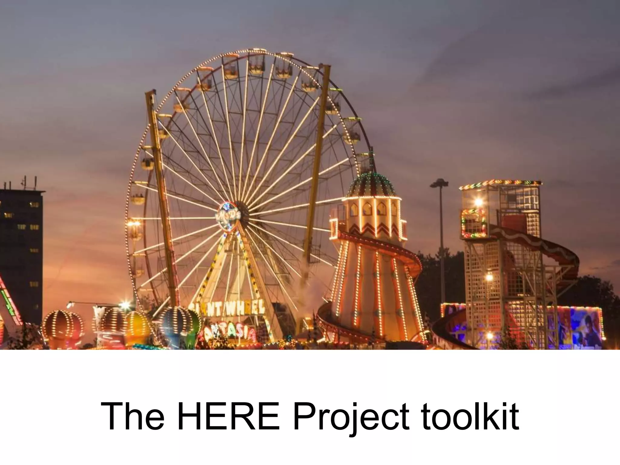 The HERE Project toolkit
 