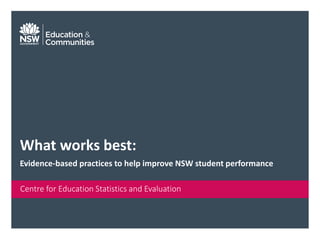 Centre for Education Statistics and Evaluation
What works best:
Evidence-based practices to help improve NSW student performance
 