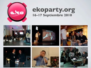 ekoparty.org
16-17 Septiembre 2010
 