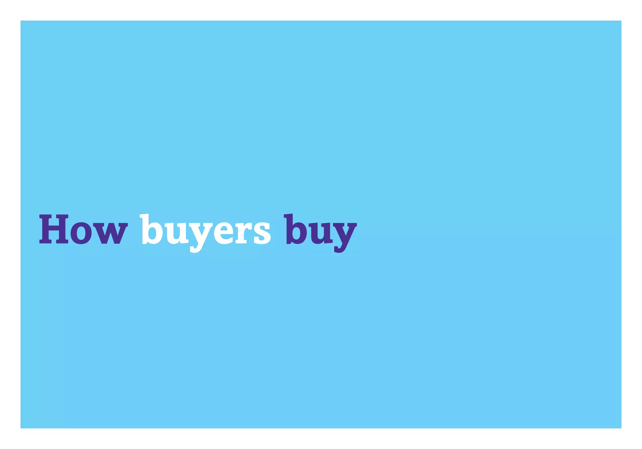 What works where in B2B 2012?	   How buyers buy




    How buyers buy
 