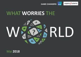 1World Worries | March 2017 | Version 1 | Public
W RLD
WORRIESWHAT THE
?
Mai 2018
 