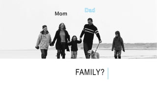 FAMILY?