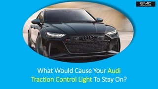 What Would Cause Your Audi Traction Control Light To Stay On PPTX