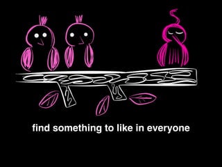 ﬁnd something to like in everyone!
 
