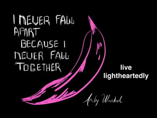 live !
lightheartedly
 