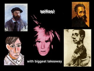 selﬁes!
with biggest takeaway
selﬁes!
 