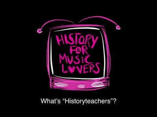 What’s “Historyteachers”?
 