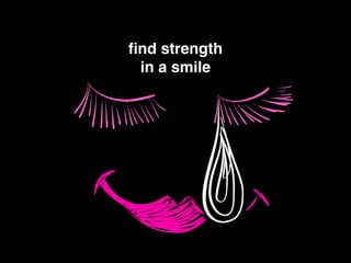 ﬁnd strength!
in a smile
 