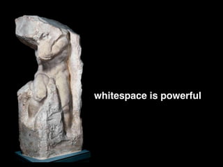 !
!
whitespace is powerful
 