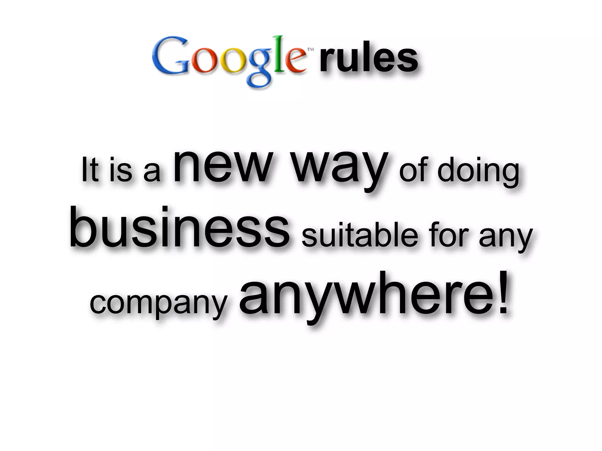 rules

    new way of doing
It is a
business suitable for any
 company   anywhere!
 