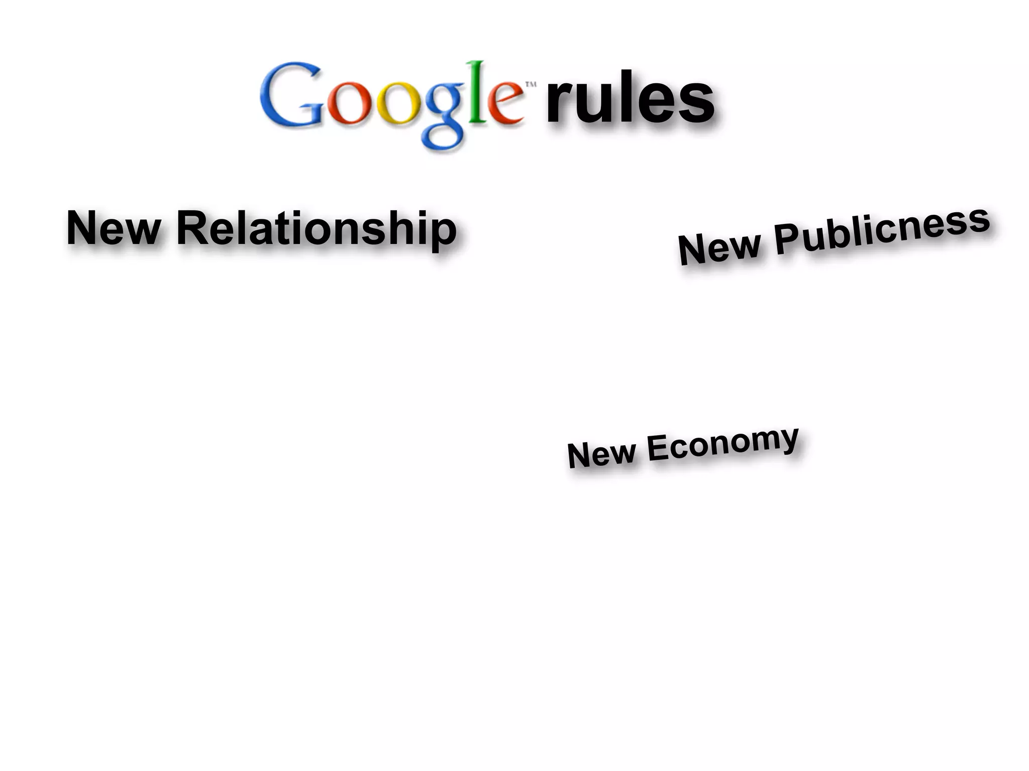rules
New Relationship         New Pu blicness



                               y
                   N ew Econom
 