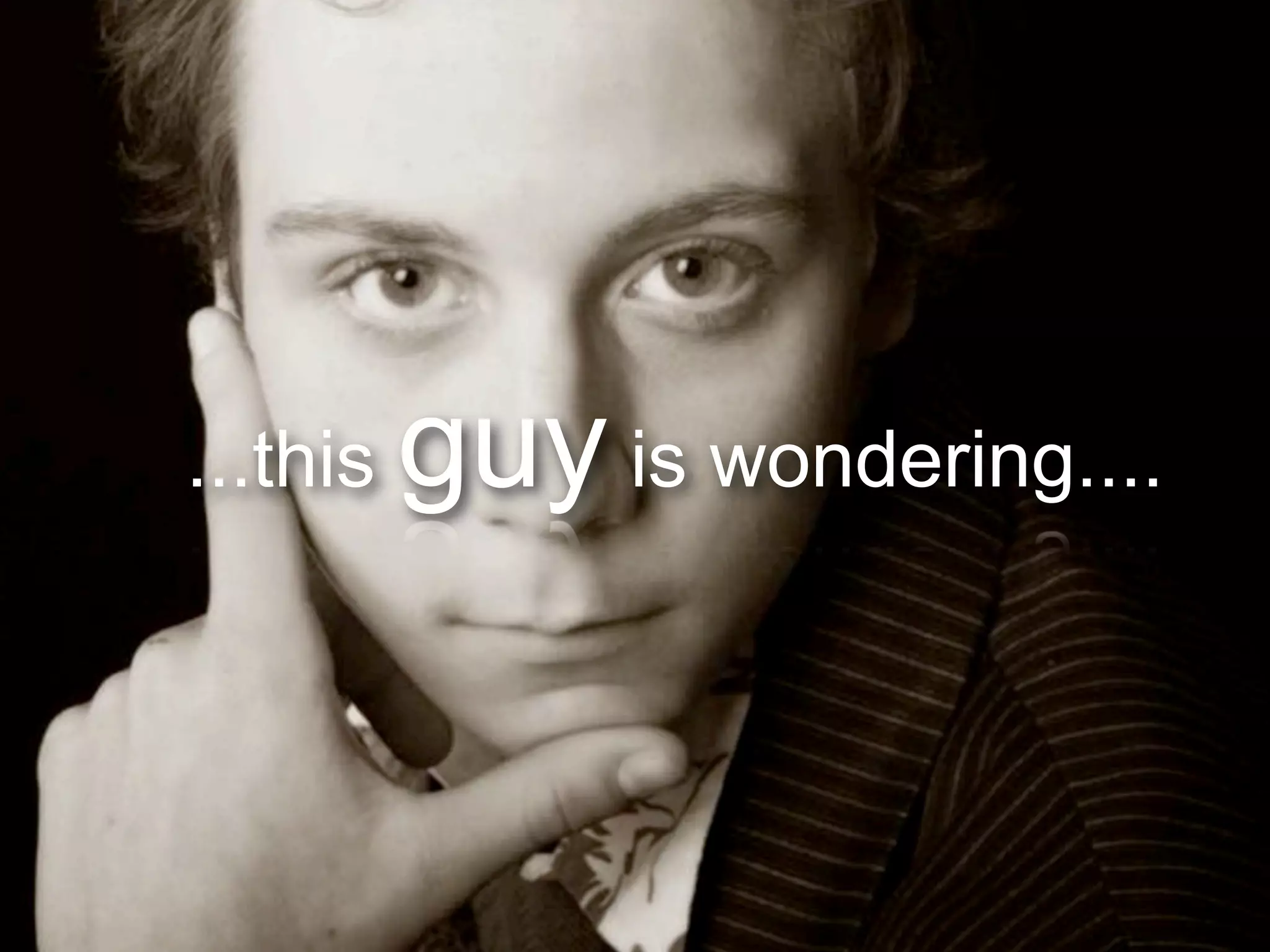 ...this   guy is wondering....


                           4
 