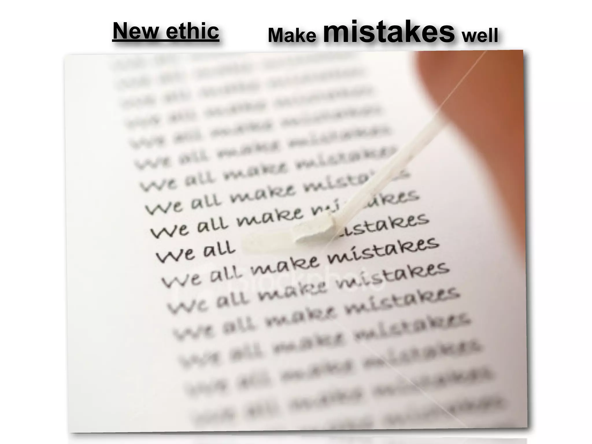 New ethic   Make mistakes well




                             28
 