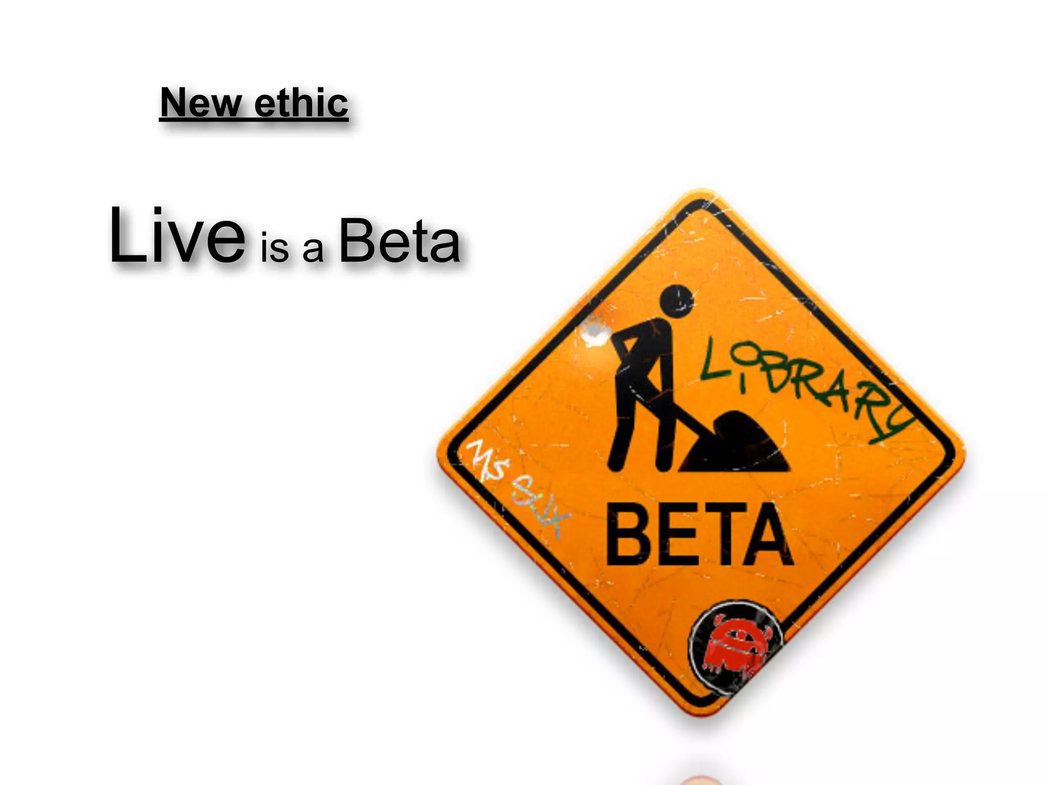 New ethic


Live is a Beta
 