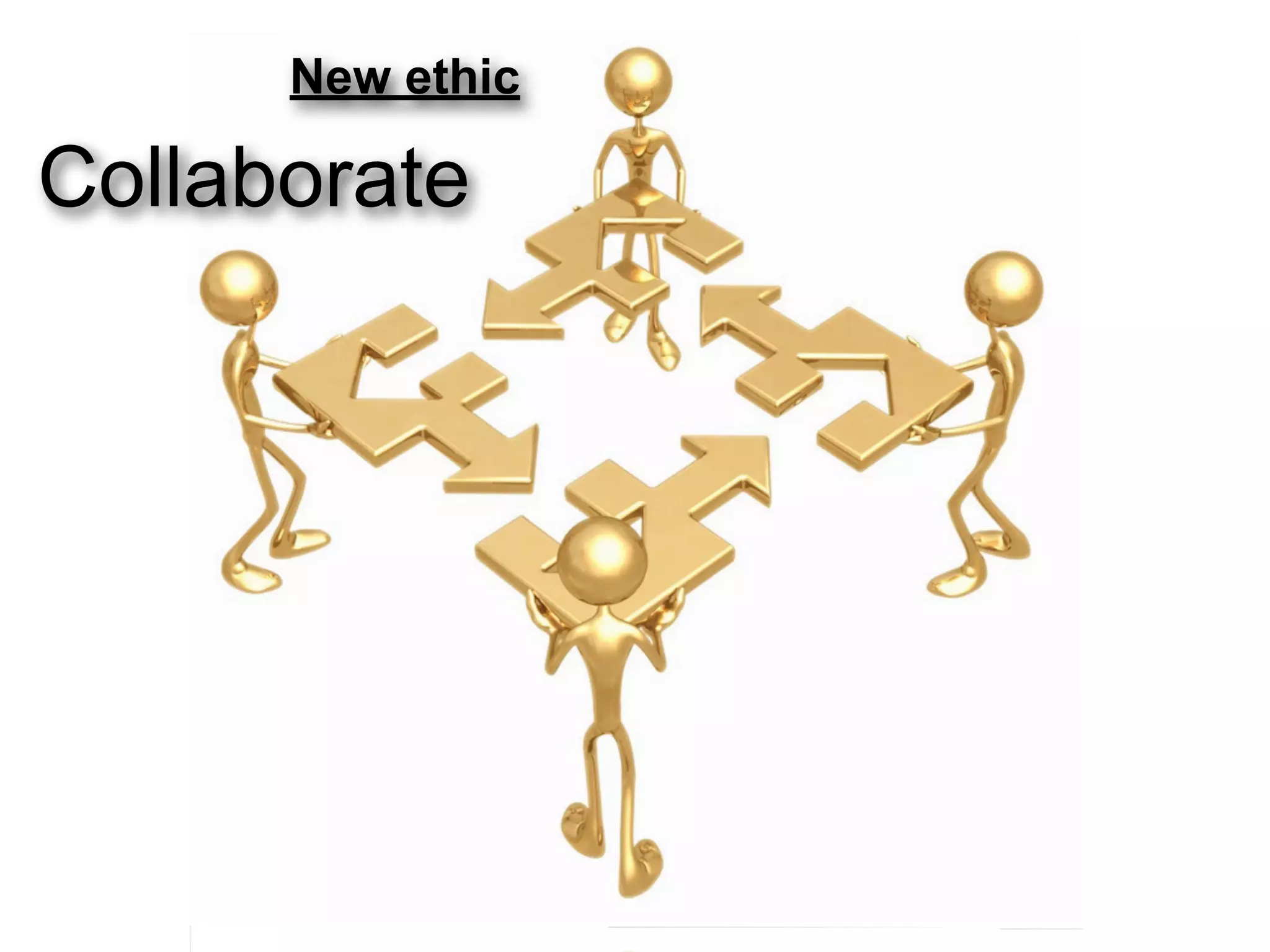 New ethic

Collaborate
 