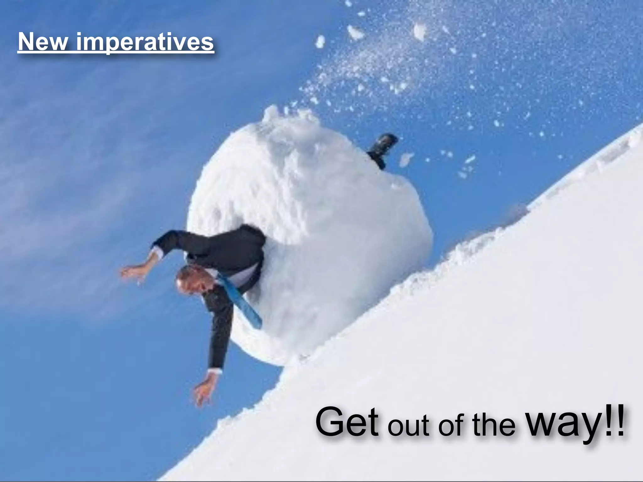 New imperatives




                  Get out of the way!!
 