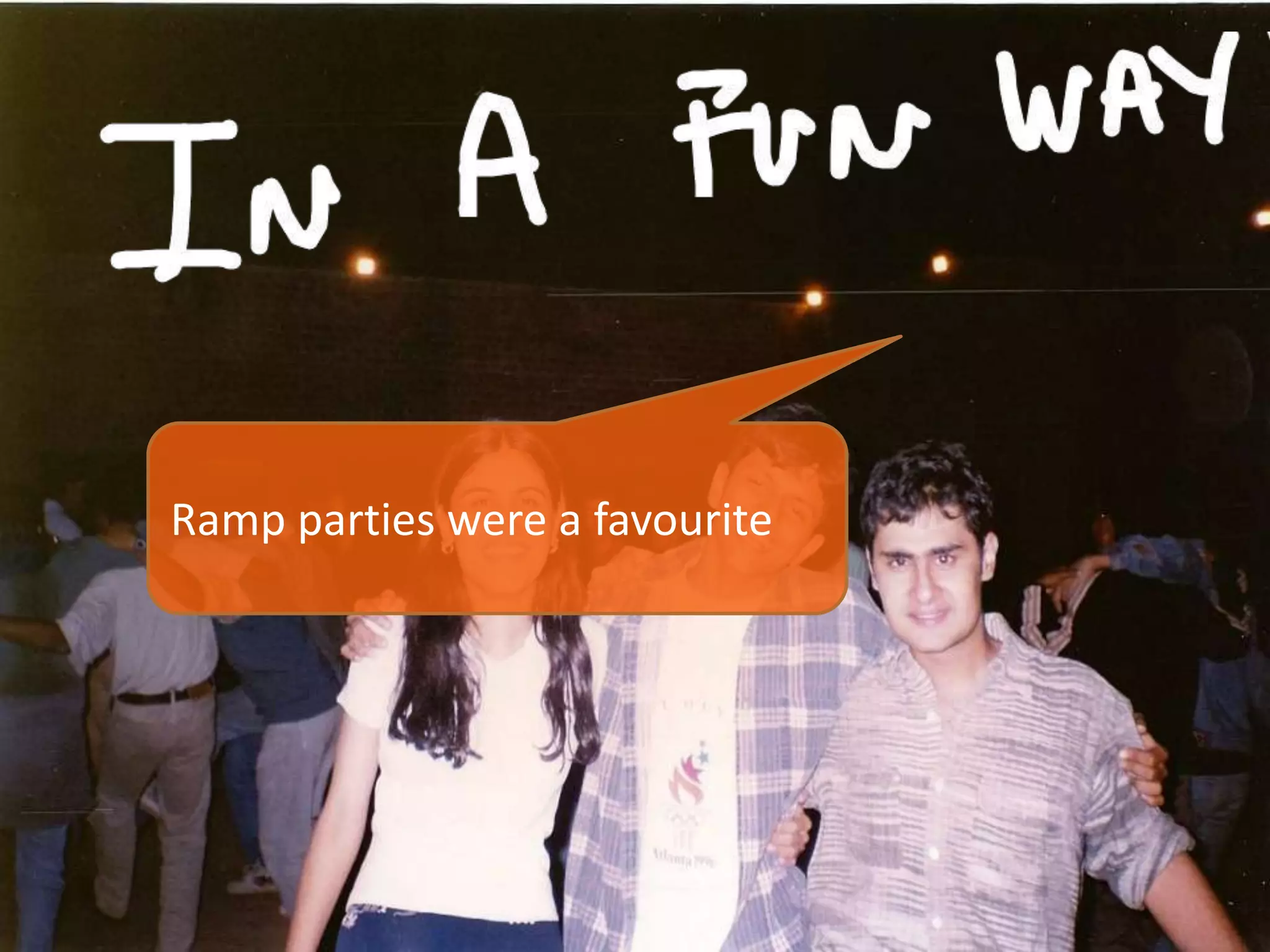 Ramp parties were a favourite
 