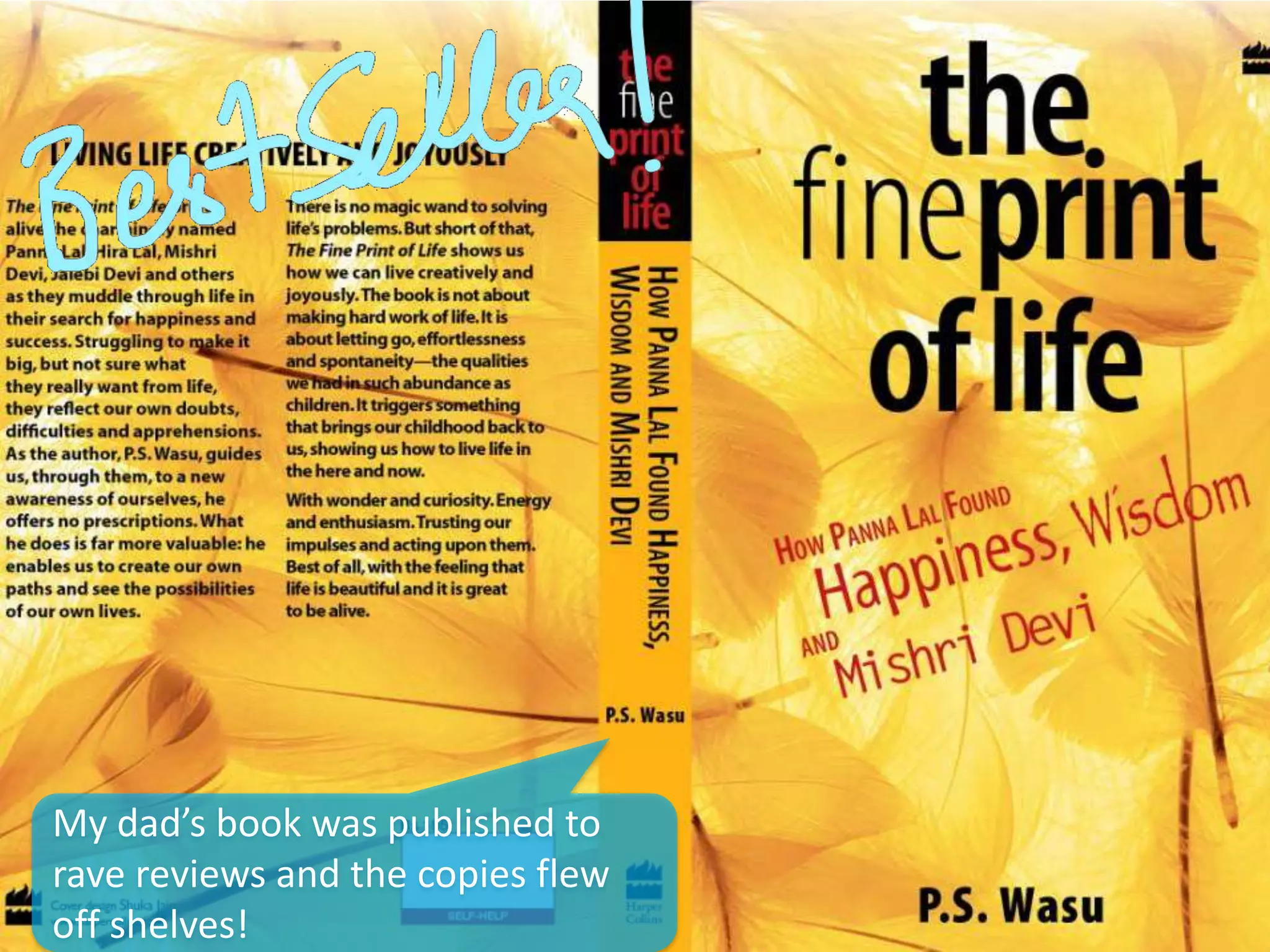 My dad’s book was published to
rave reviews and the copies flew
off shelves!
 