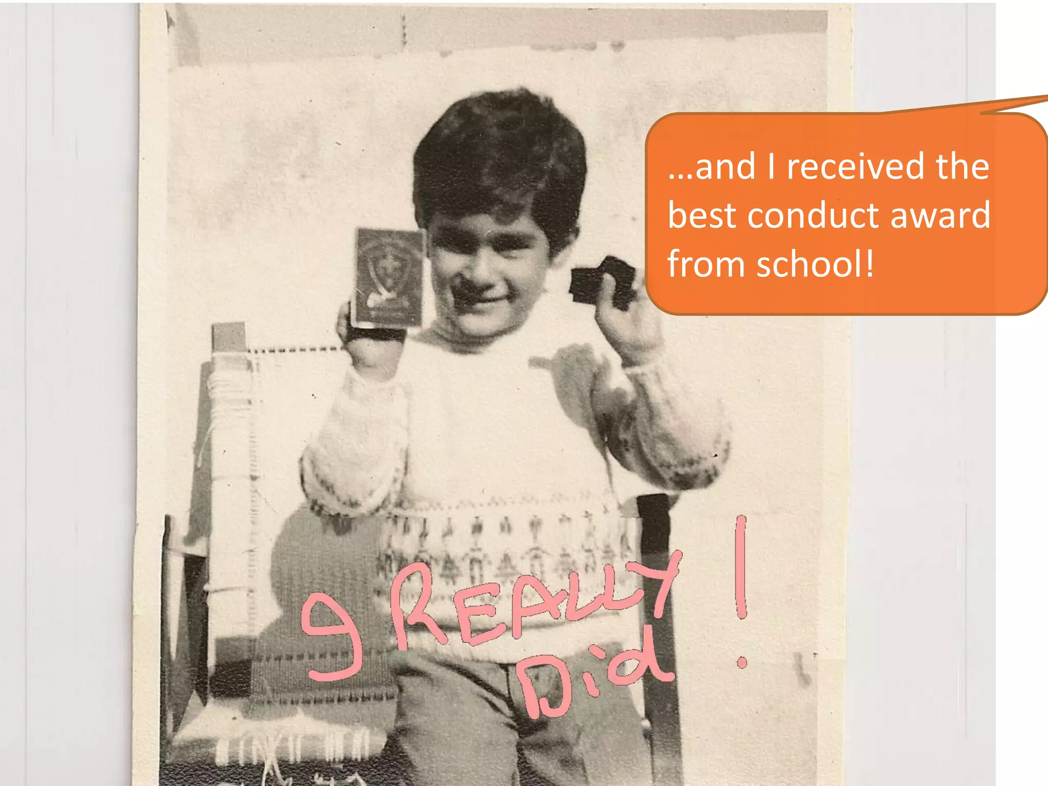 …and I received the
best conduct award
from school!
 