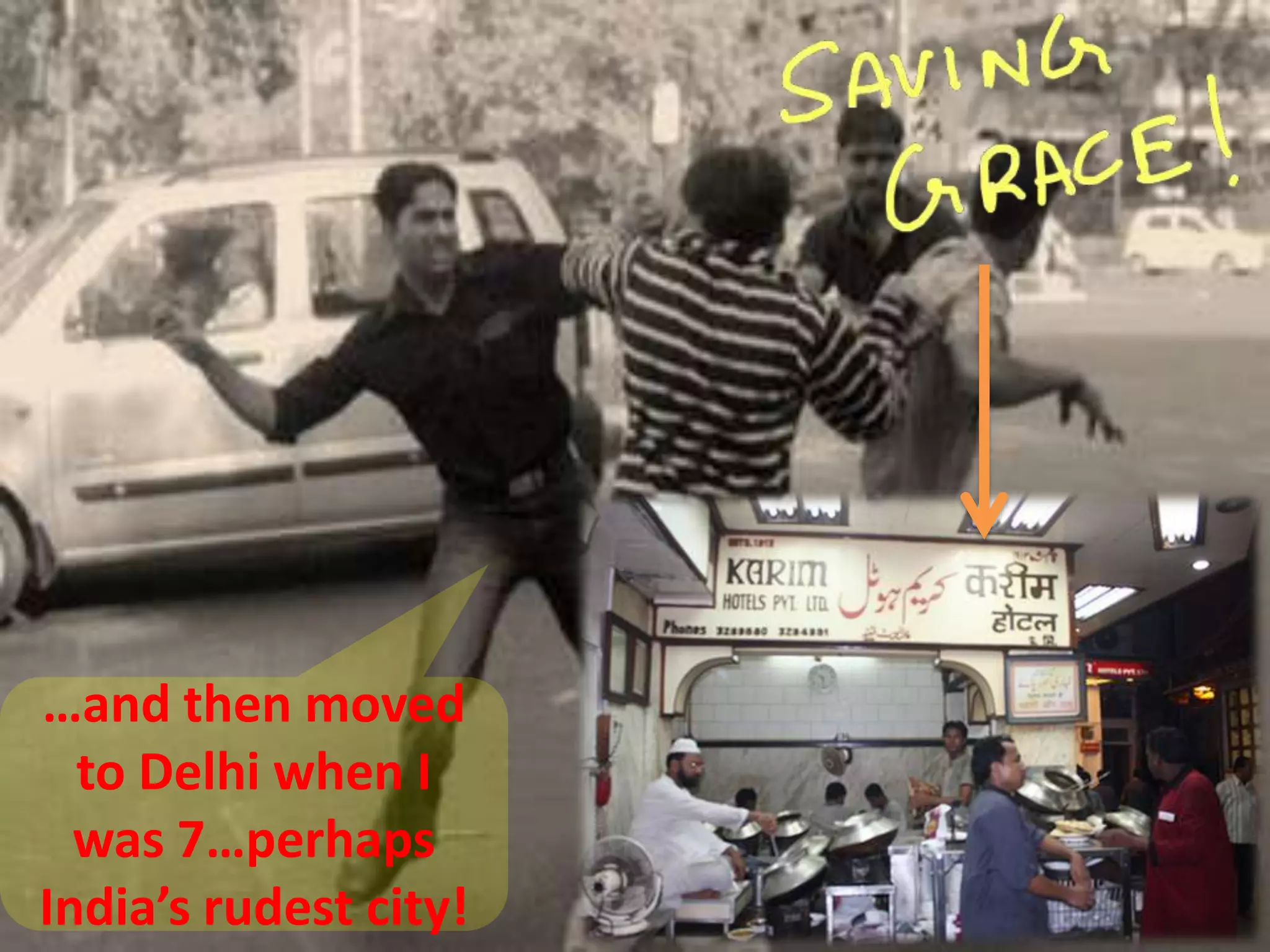 …and then moved
to Delhi when I
was 7…perhaps
India’s rudest city!
 