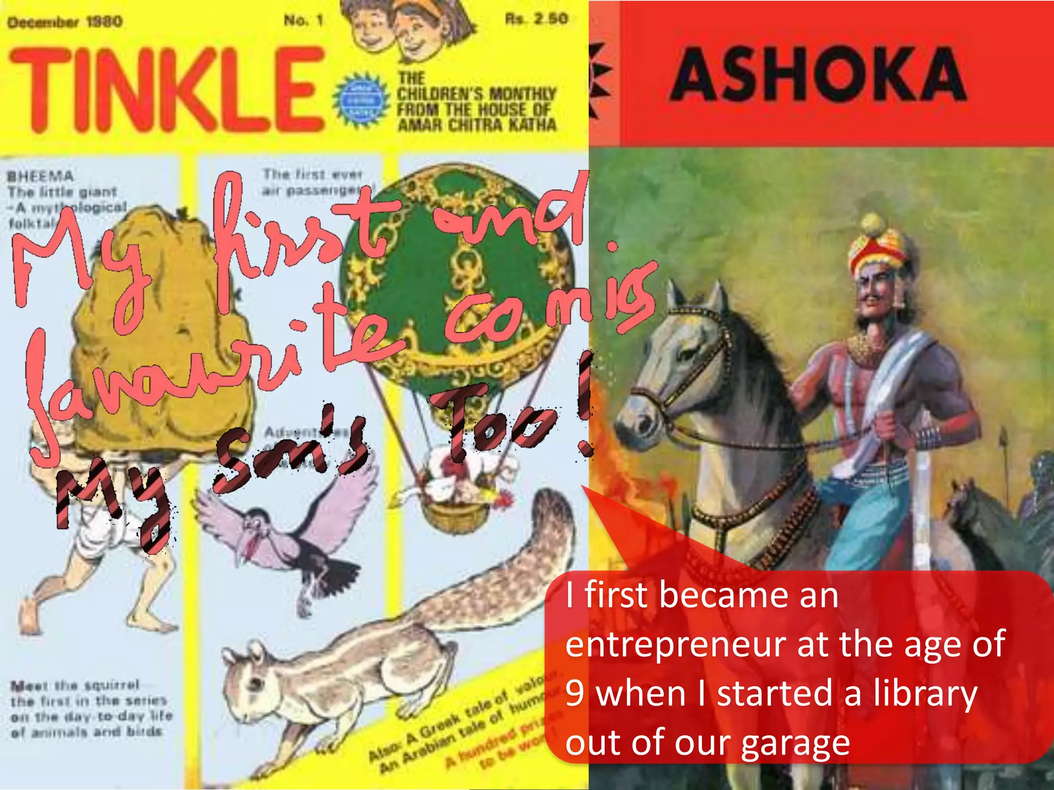 I first became an
entrepreneur at the age of
9 when I started a library
out of our garage
 