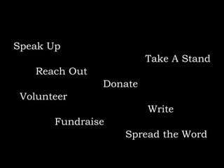Speak Up Take A Stand Reach Out Donate Volunteer Write Fundraise  Spread the Word 