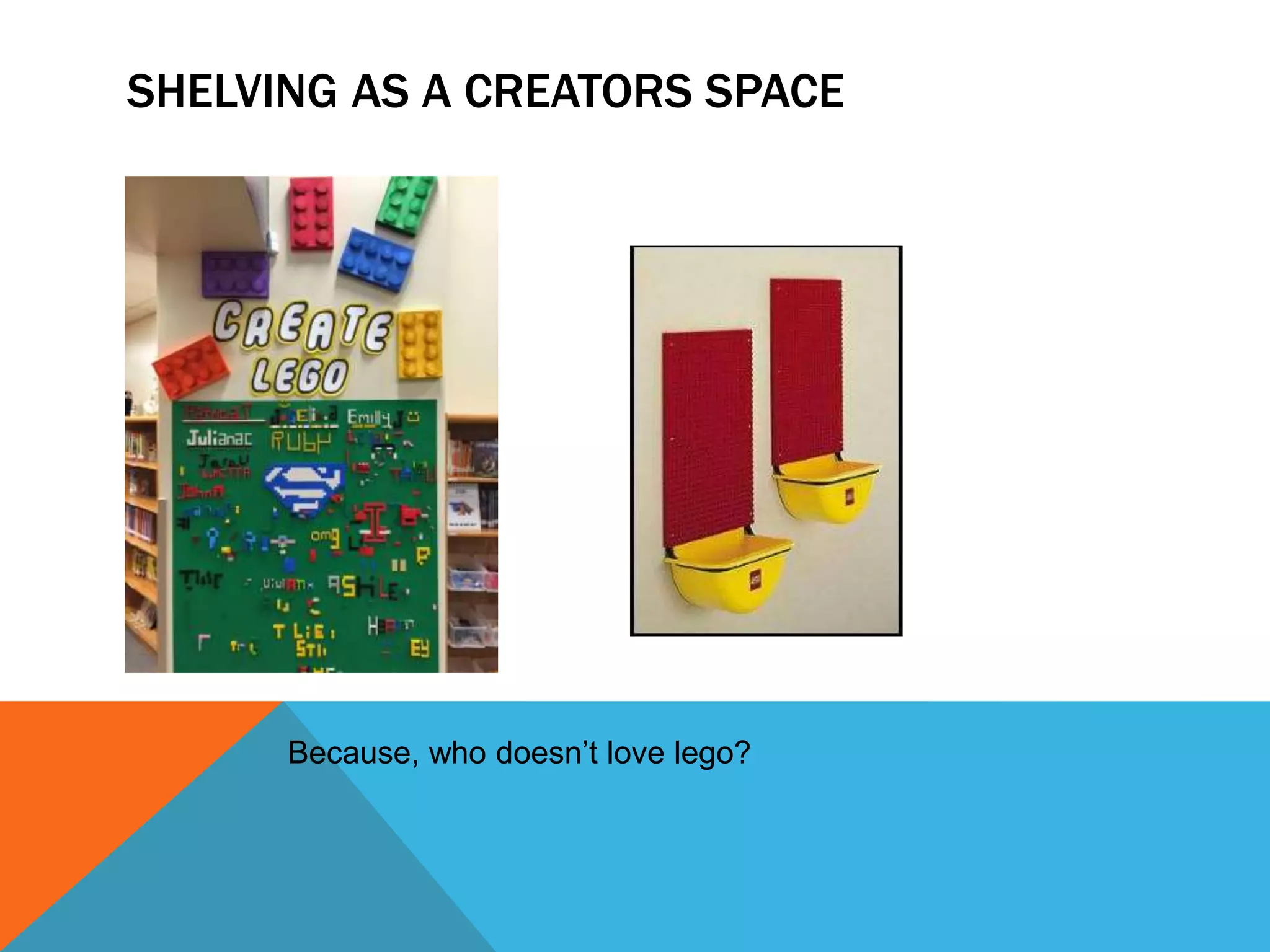 SHELVING AS A CREATORS SPACE
Because, who doesn’t love lego?
 