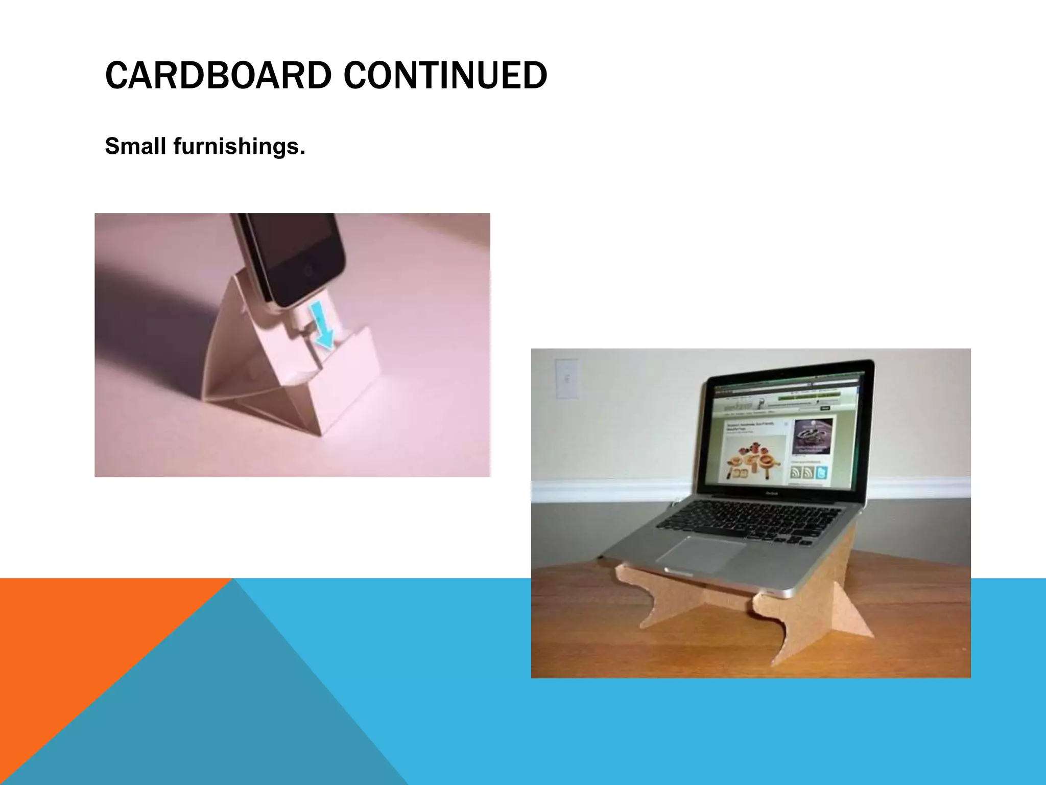 CARDBOARD CONTINUED
Small furnishings.
 