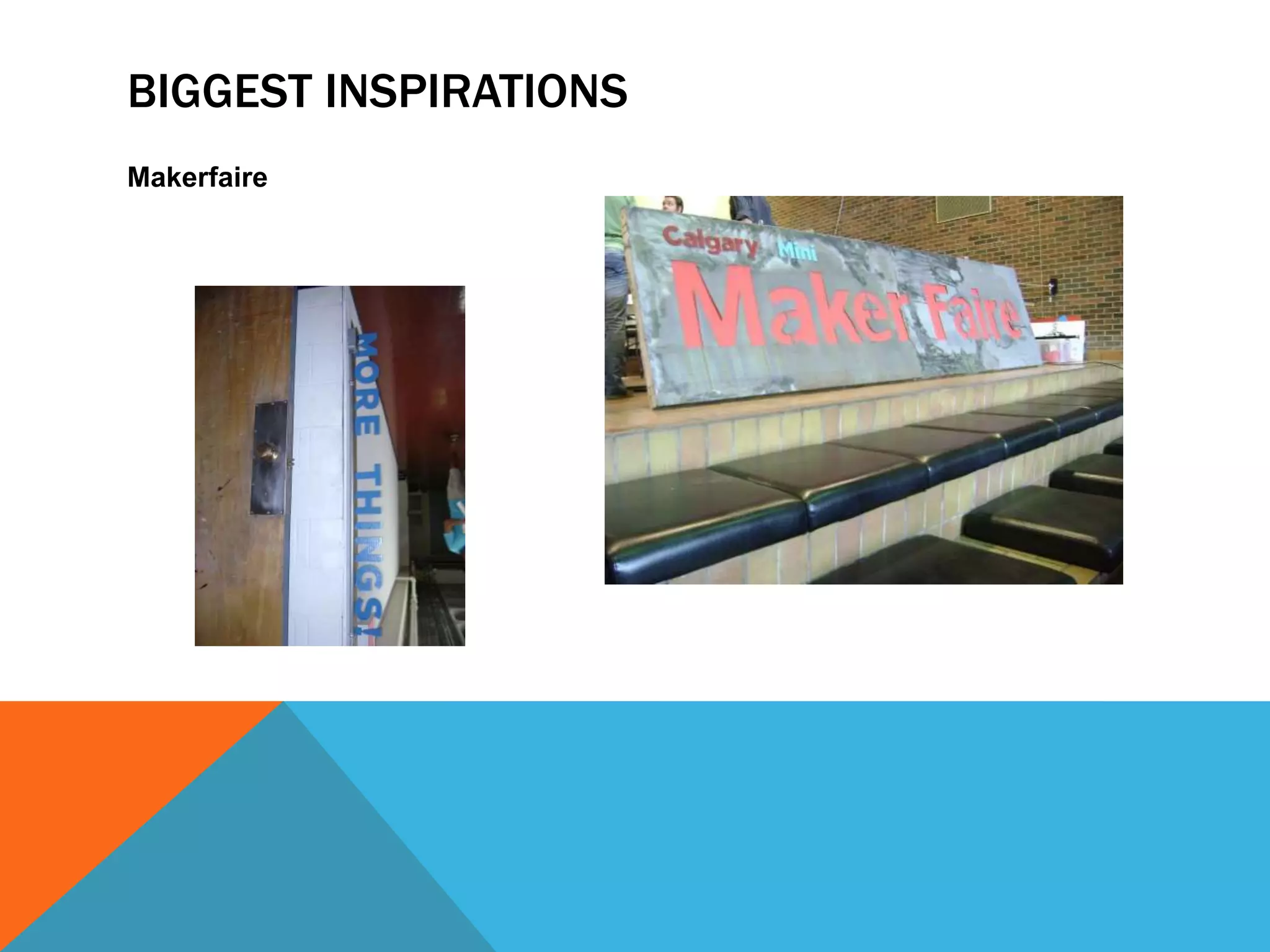 BIGGEST INSPIRATIONS
Makerfaire
 