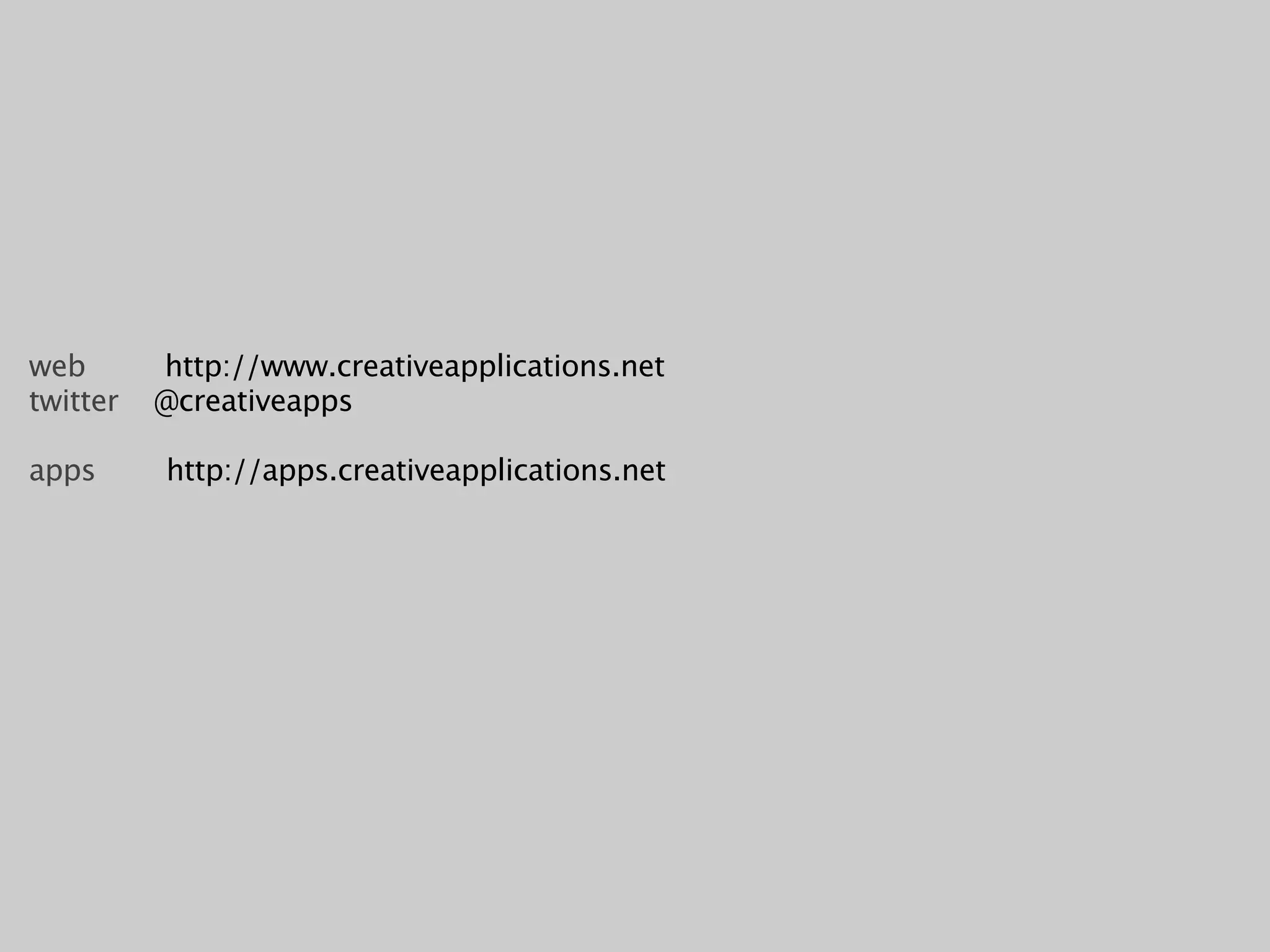 web       http://www.creativeapplications.net
twitter   @creativeapps

apps      http://apps.creativeapplications.net
 