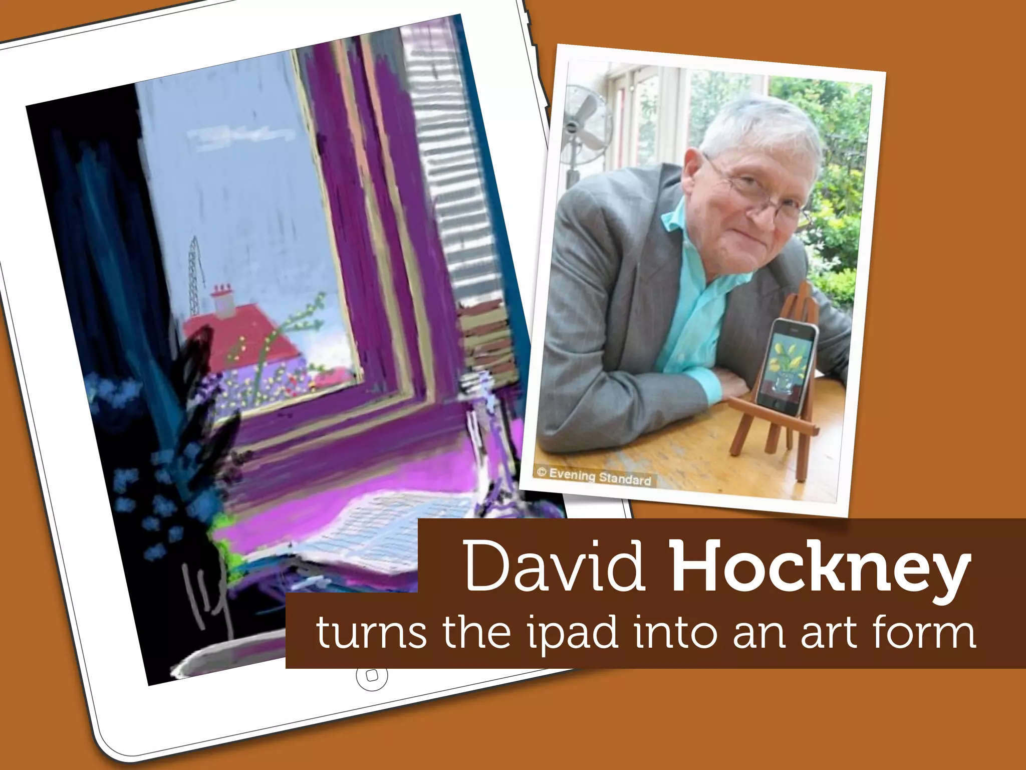 David Hockney
turns the ipad into an art form
 