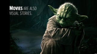 Movies are also
visual stories. 
 