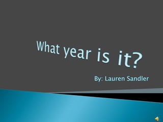 What year is it? By: Lauren Sandler 