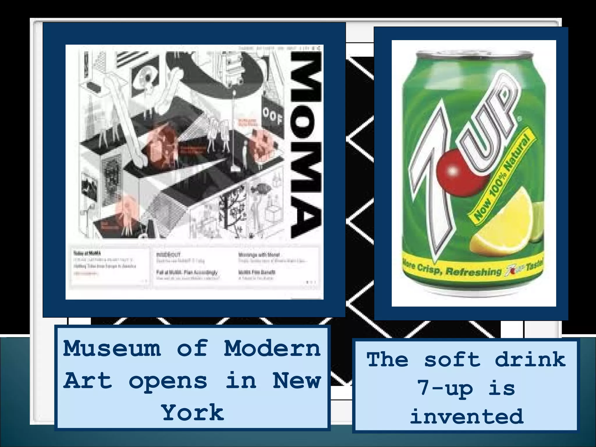 The soft drink 7-up is invented Museum of Modern Art opens in New York 