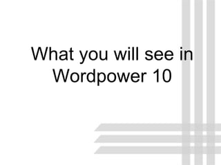 What you will see in Wordpower 10 