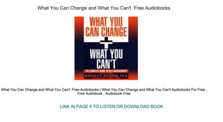 What You Can Change and What You Can't  Free Audiobooks
What You Can Change and What You Can't  Free Audiobooks | What You Can Change and What You Can't Audiobooks For Free , 
Free Audiobook , Audiobook Free
LINK IN PAGE 4 TO LISTEN OR DOWNLOAD BOOK
 