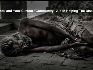 You and Your Current “Community” Aid In Helping The Disad
 