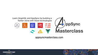 Learn GraphQL and AppSync by building a
Twitter clone with these technologies
appsyncmasterclass.com
 