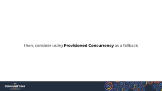 then, consider using Provisioned Concurrency as a fallback
 