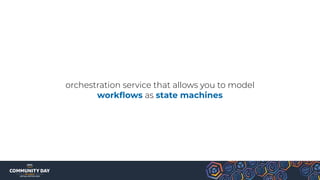 orchestration service that allows you to model
workﬂows as state machines
 
