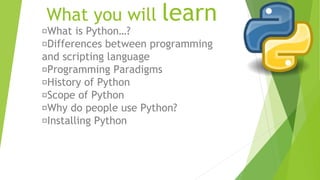 What is Python…?
► Python is a general purpose, dynamic, high level and interpreted
programming language.
Python is easy t...