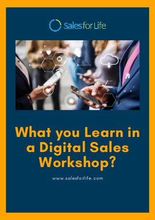 What you Learn in
a Digital Sales
Workshop?
www.salesforlife.com
 