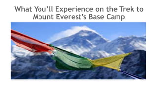 What You’ll Experience on the Trek to
Mount Everest’s Base Camp
 