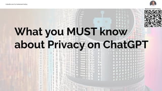 Linkedin.com/in/mohamed-helmy
Linkedin.com/in/mohamed-helmy
What you MUST know
about Privacy on ChatGPT
 