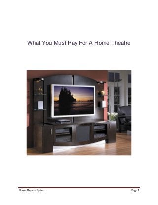 What You Must Pay For A Home Theatre




Home Theatre System                          Page 1
 